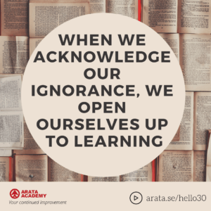 When we acknowledge our ignorance, we open ourselves up to learning - Seiiti Arata, Arata Academy