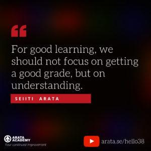 38-seiiti-arata-04-english-for-good-learning-we-should-not-focus-on-getting-a-good-grade-but-on-understanding