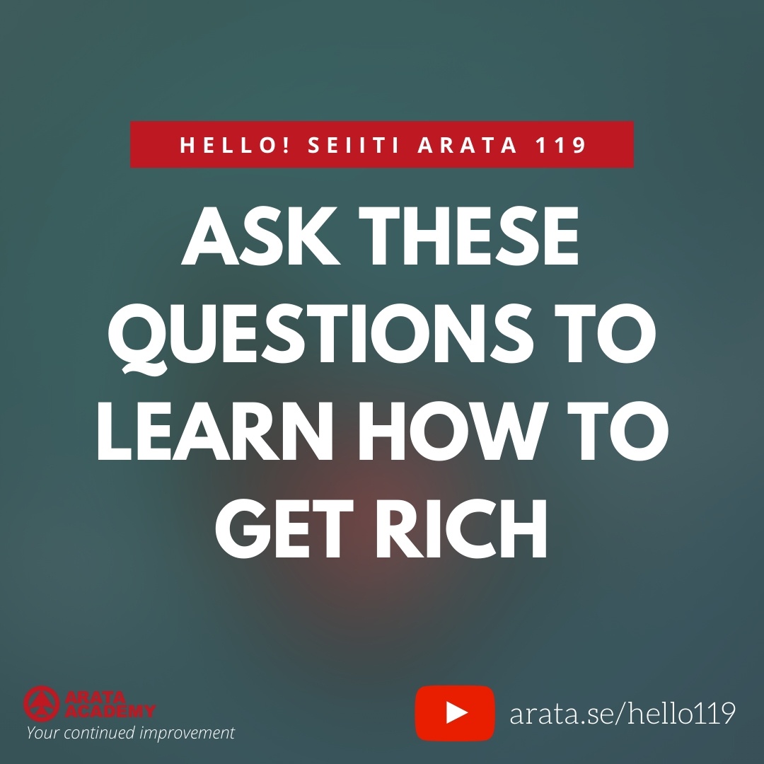 Ask these questions to learn how to get rich. (119) - Seiiti Arata, Arata Academy