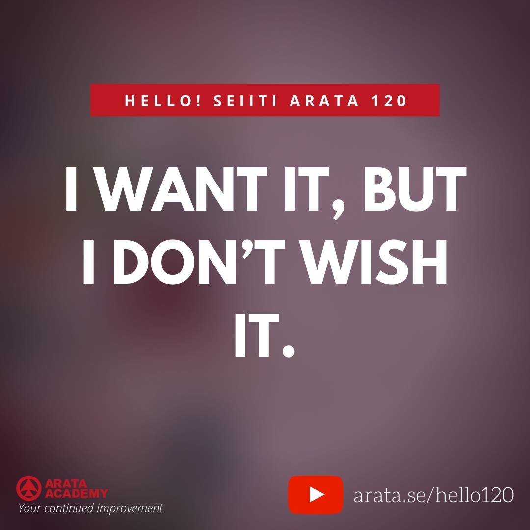 I want it, but I don’t wish it. (120) - Seiiti Arata, Arata Academy