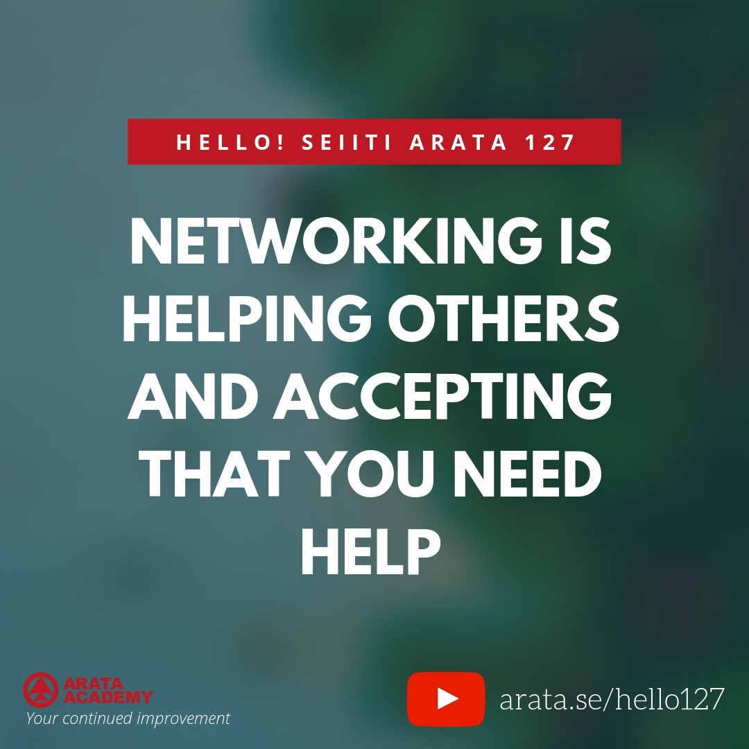 Networking is helping others and accepting that you need help. (127) - Seiiti Arata, Arata Academy