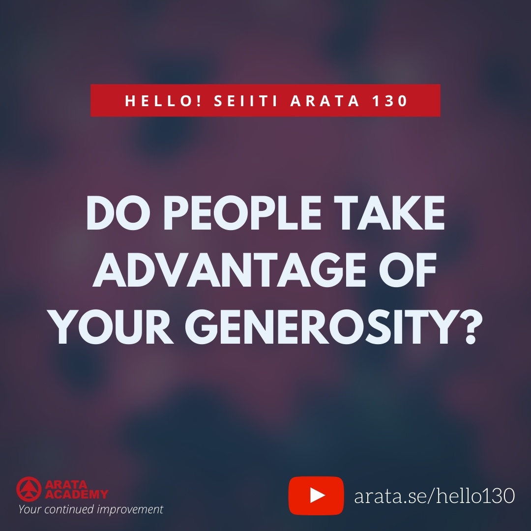 Do people take advantage of your generosity? (130) - Seiiti Arata, Arata Academy