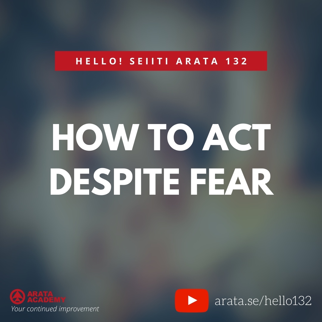 HOW TO ACT DESPITE FEAR (132) - Seiiti Arata, Arata Academy