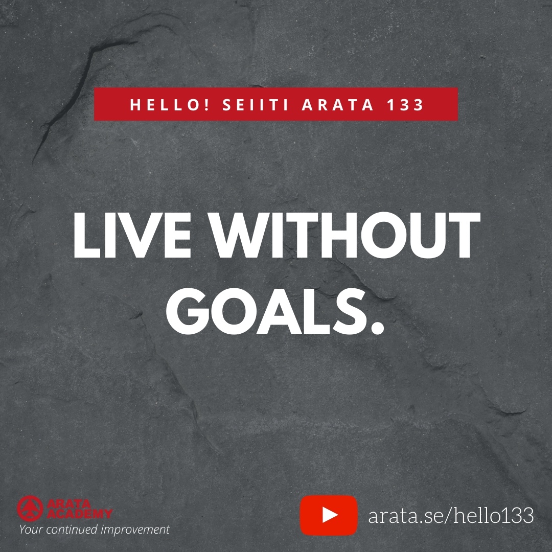 LIVE WITHOUT GOALS. (133) - Seiiti Arata, Arata Academy