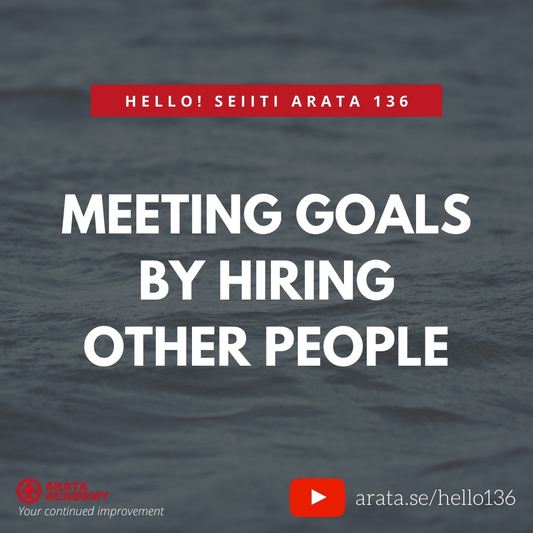 MEETING GOALS BY HIRING OTHER PEOPLE (136) - Seiiti Arata, Arata Academy