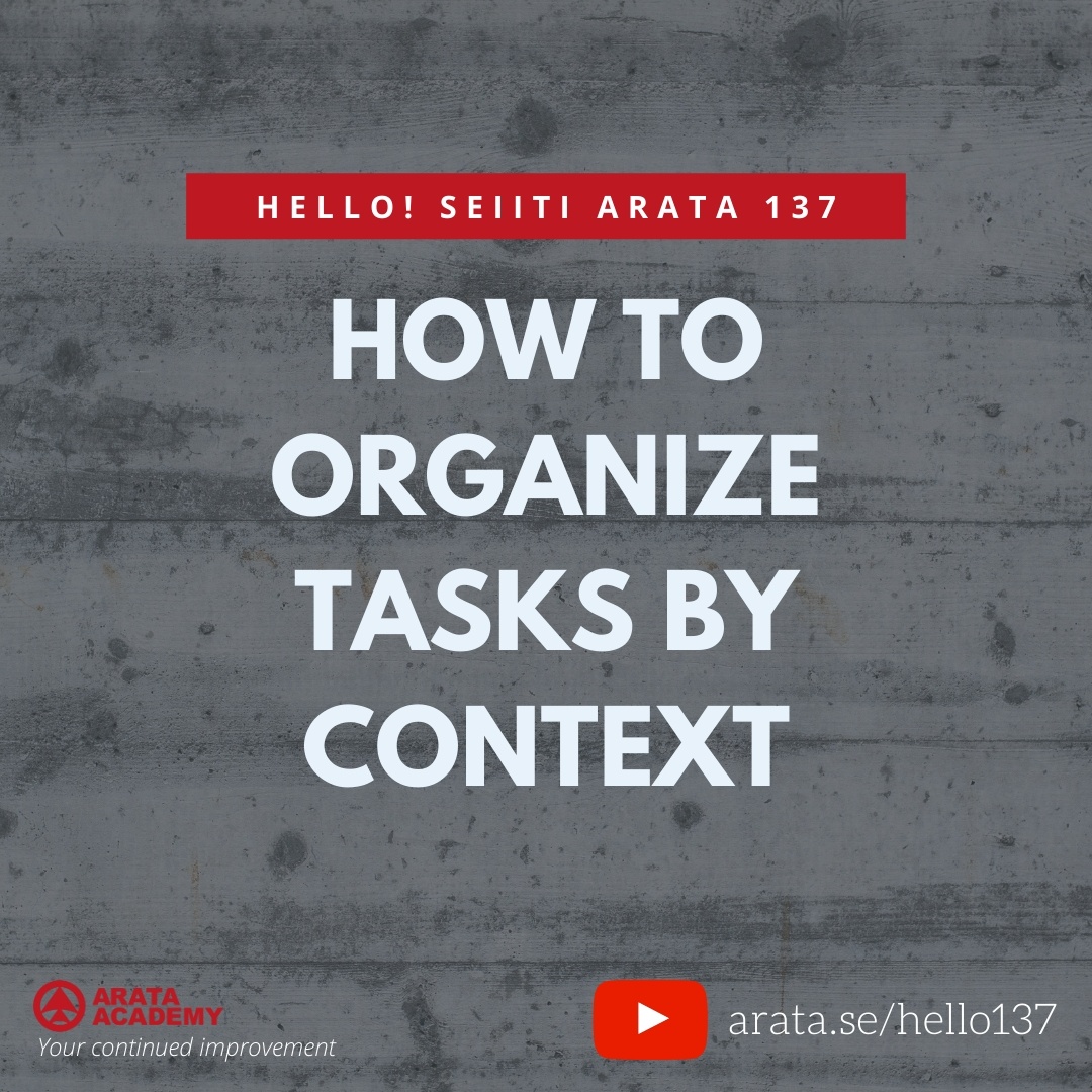 HOW TO ORGANIZE TASKS BY CONTEXT (137) - Seiiti Arata, Arata Academy