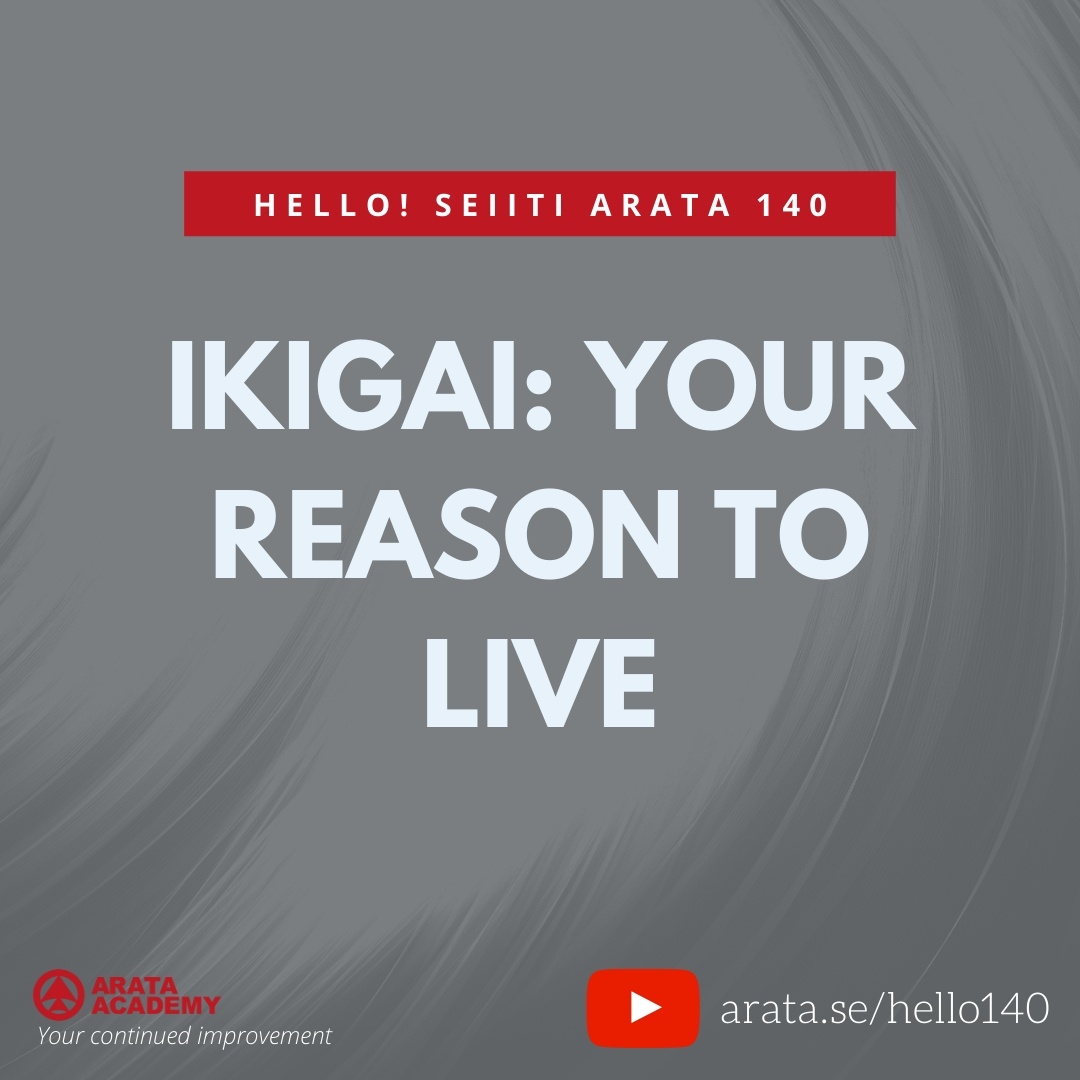 IKIGAI: YOUR REASON TO LIVE (140) - Seiiti Arata, Arata Academy