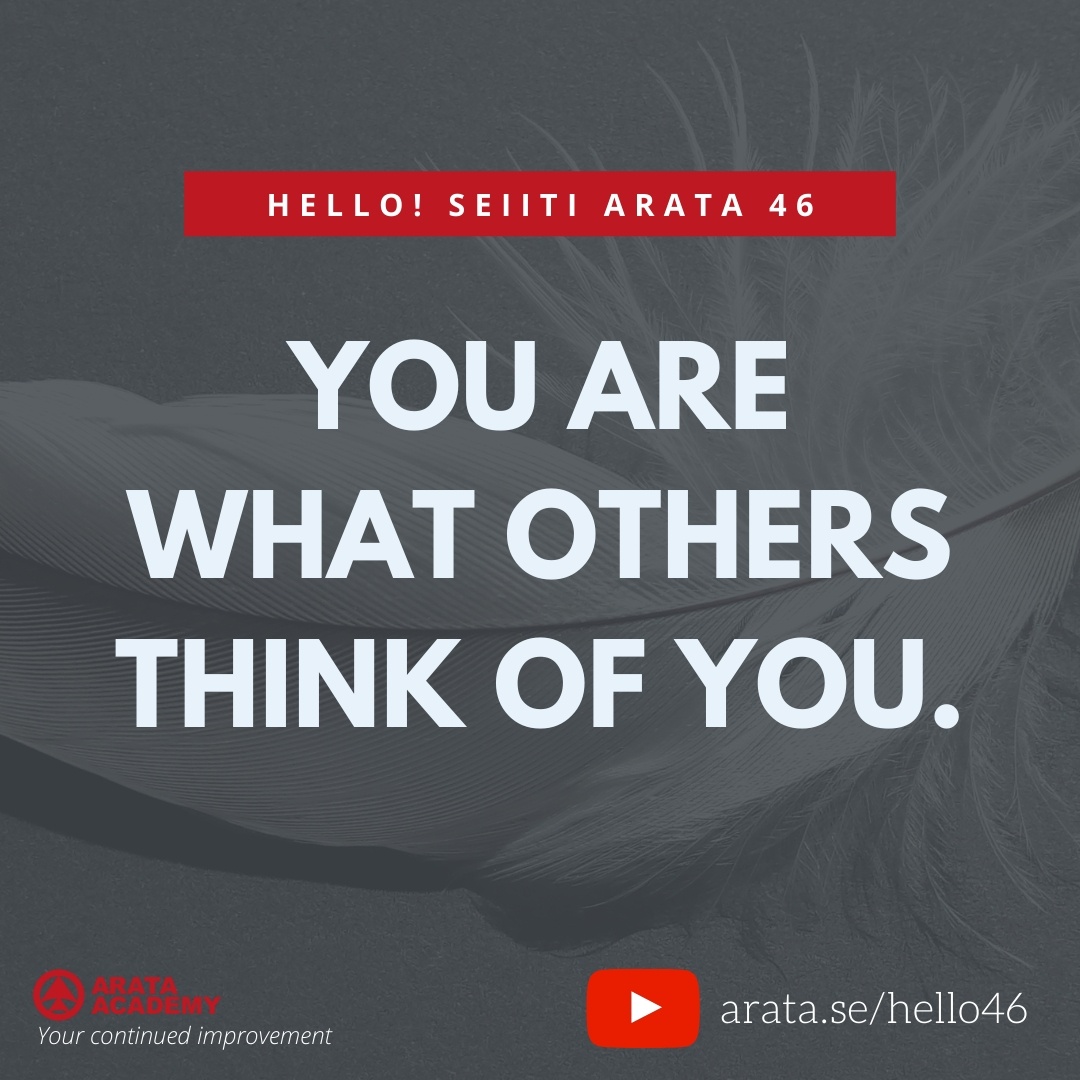 You are what others think of you. (46) - Seiiti Arata, Arata Academy