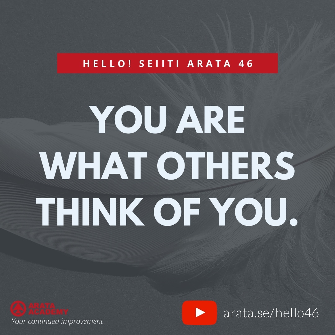 You are what others think of you. (46) - Seiiti Arata, Arata Academy