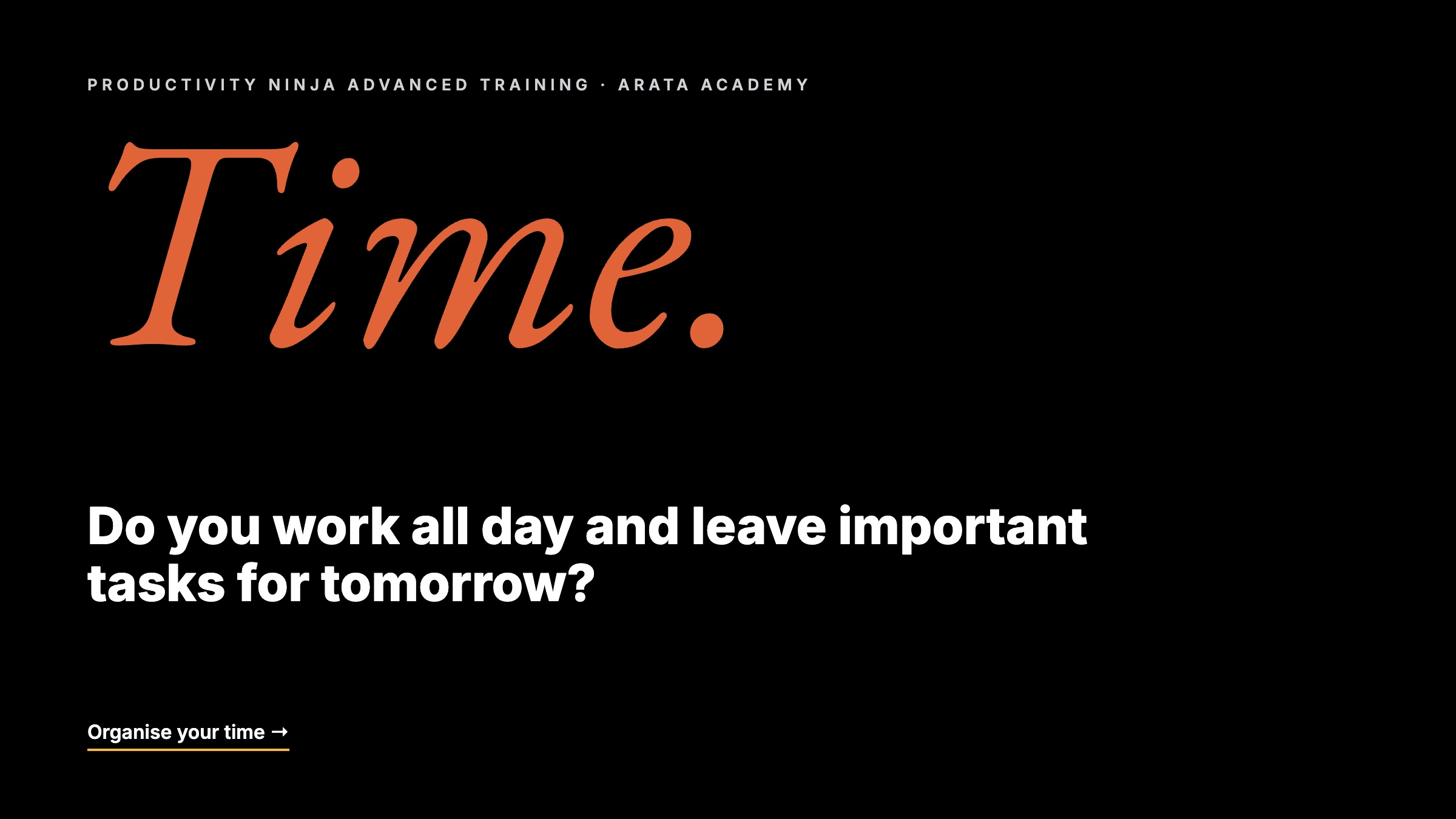 Productivity Ninja, Time., Do you work all day and leave important tasks for tomorrow?, Arata Academy