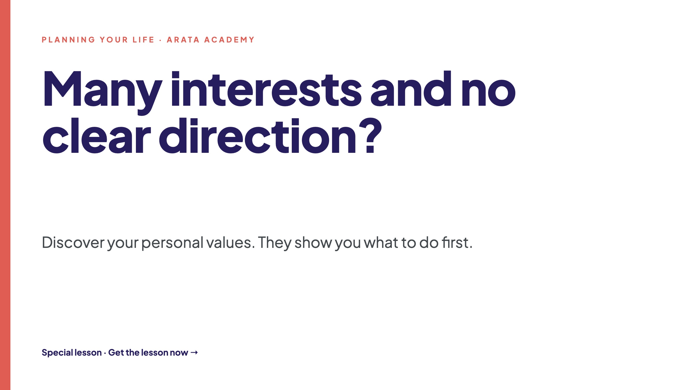 Planning Your Life, Many interests and no clear direction?, Discover your personal values. They show you what to do first., Arata Academy