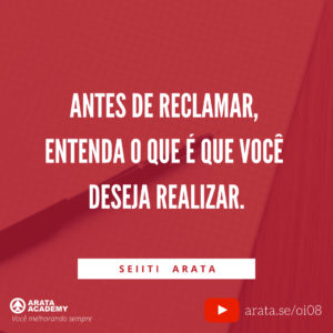 Como parar de reclamar - Oi Seiiti Arata 08 - Entenda o que você deseja realizar