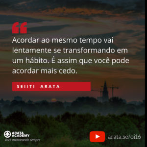 Como acordar mais cedo e ser uma pessoa matinal - Oi! Seiiti Arata 16 - É assim que você pode acordar mais cedo.