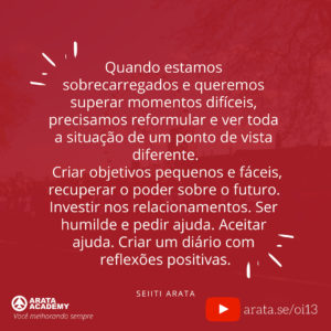 Três passos para superar momentos difíceis - Oi! Seiiti Arata 13 - Quando estamos sobrecarregados.