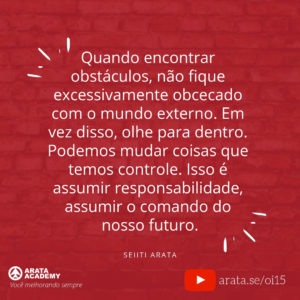 Como podemos superar emoções destrutivas? - Oi! Seiiti Arata 15 - Podemos mudar coisas que temos controle.