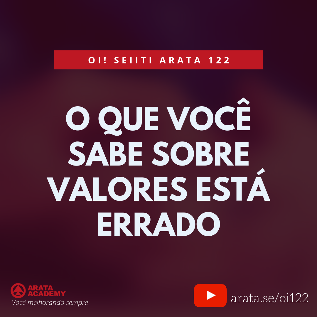 O que você sabe sobre valores está errado (122) - Seiiti Arata, Arata Academy