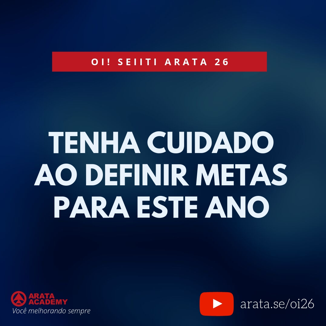 Tenha cuidado ao definir metas para este ano. (26) - Seiiti Arata, Arata Academy