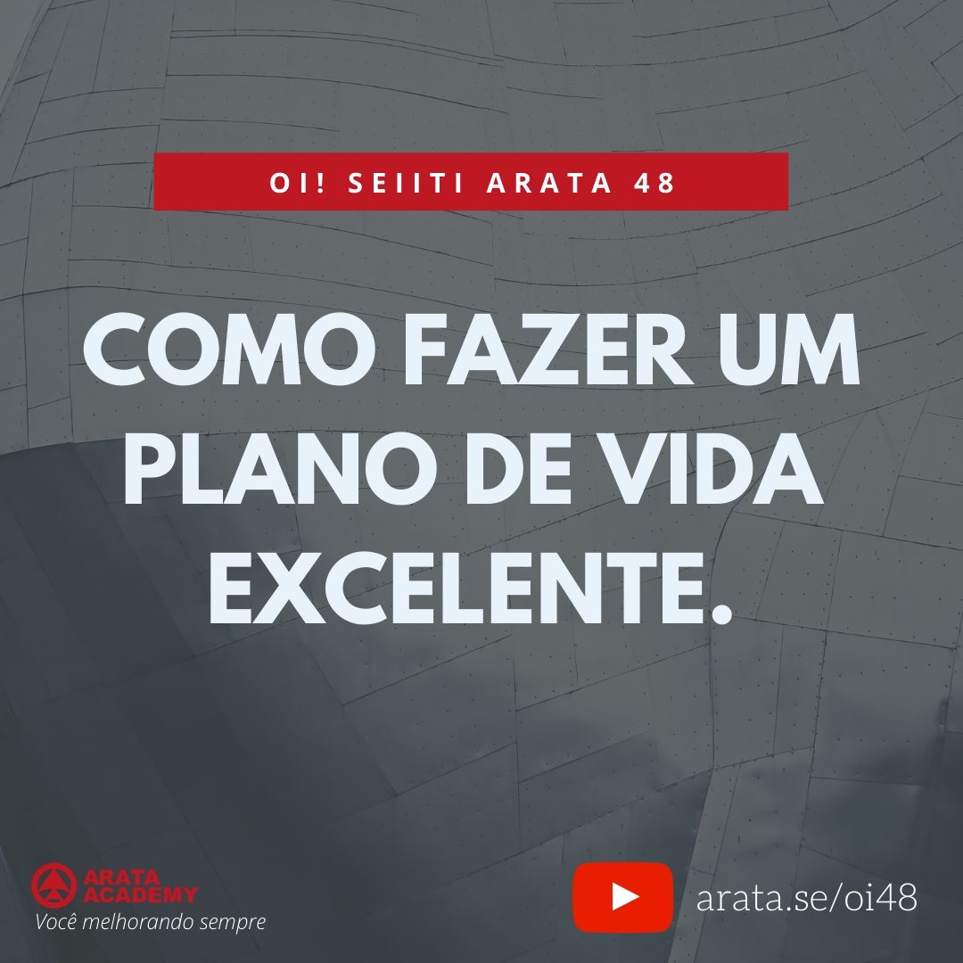 Como fazer um plano de vida excelente (48) - Seiiti Arata, Arata Academy