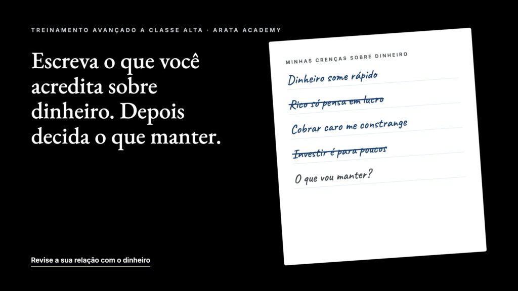 A Classe Alta, escreva o que você acredita sobre dinheiro e decida o que manter, Arata Academy