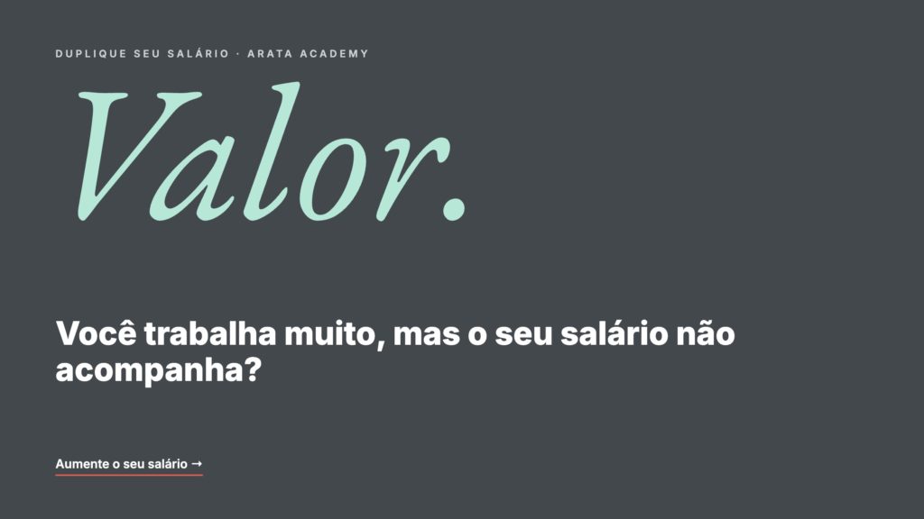 Duplique Seu Salário, você trabalha muito mas o seu salário não acompanha, Arata Academy