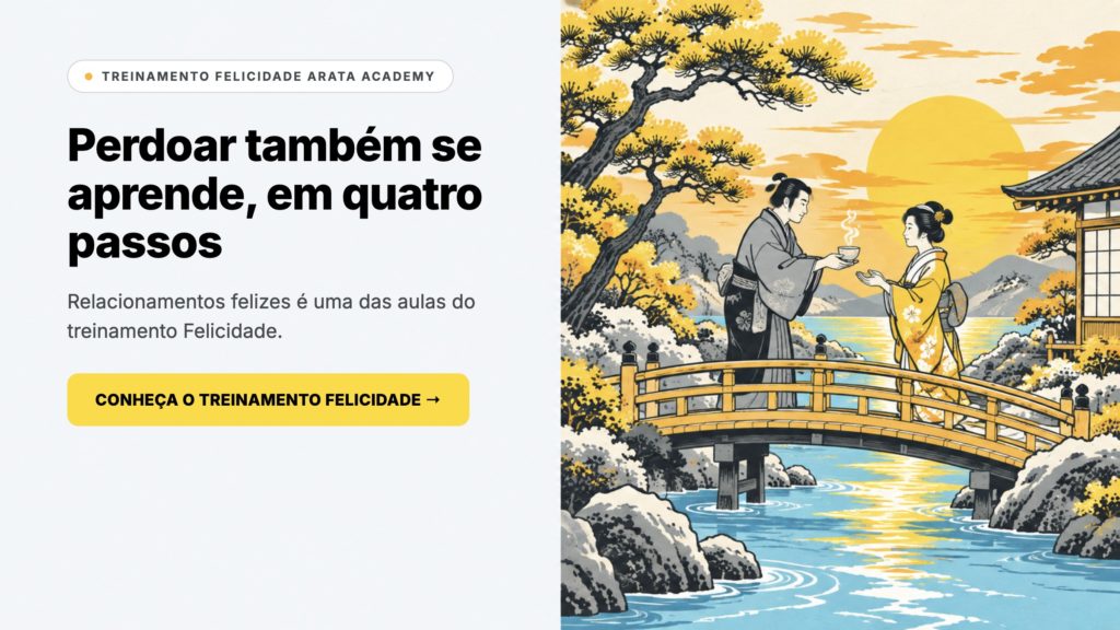 Felicidade Arata Academy, perdoar também se aprende em quatro passos, treinamento
