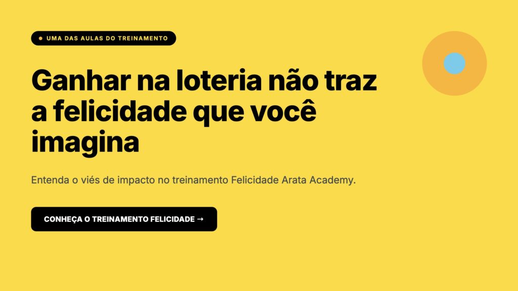 Felicidade Arata Academy, ganhar na loteria não traz a felicidade que você imagina, treinamento