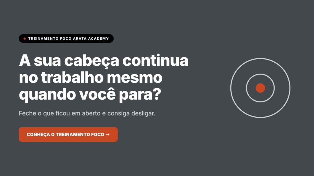 Foco Arata Academy, a sua cabeça continua no trabalho mesmo quando você para, treinamento