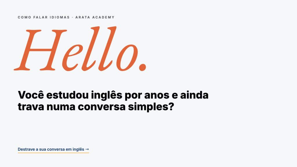 Como Falar Idiomas, você estudou inglês por anos e ainda trava numa conversa simples, Arata Academy
