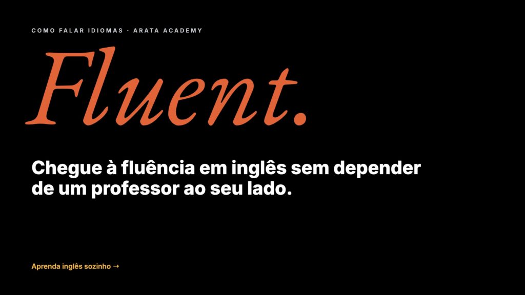 Como Falar Idiomas, chegue à fluência em inglês sem depender de um professor ao seu lado, Arata Academy