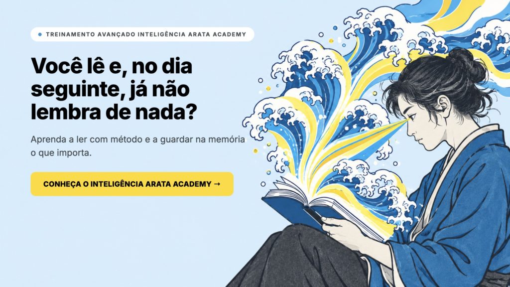 Inteligência Arata Academy, você lê e no dia seguinte já não lembra de nada, treinamento avançado