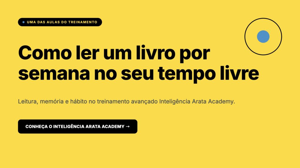 Inteligência Arata Academy, como ler um livro por semana no seu tempo livre, treinamento avançado