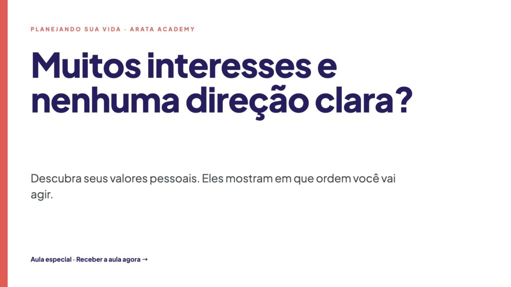 Planejando Sua Vida, muitos interesses e nenhuma direção clara, descubra seus valores pessoais, Arata Academy