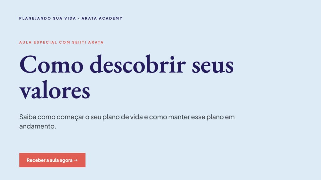 Planejando Sua Vida, aula especial com Seiiti Arata, como descobrir seus valores, Arata Academy
