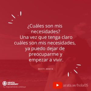Estar en el momento presente - ¡Hola! Seiiti Arata 05 - Cuales son mis necesidades