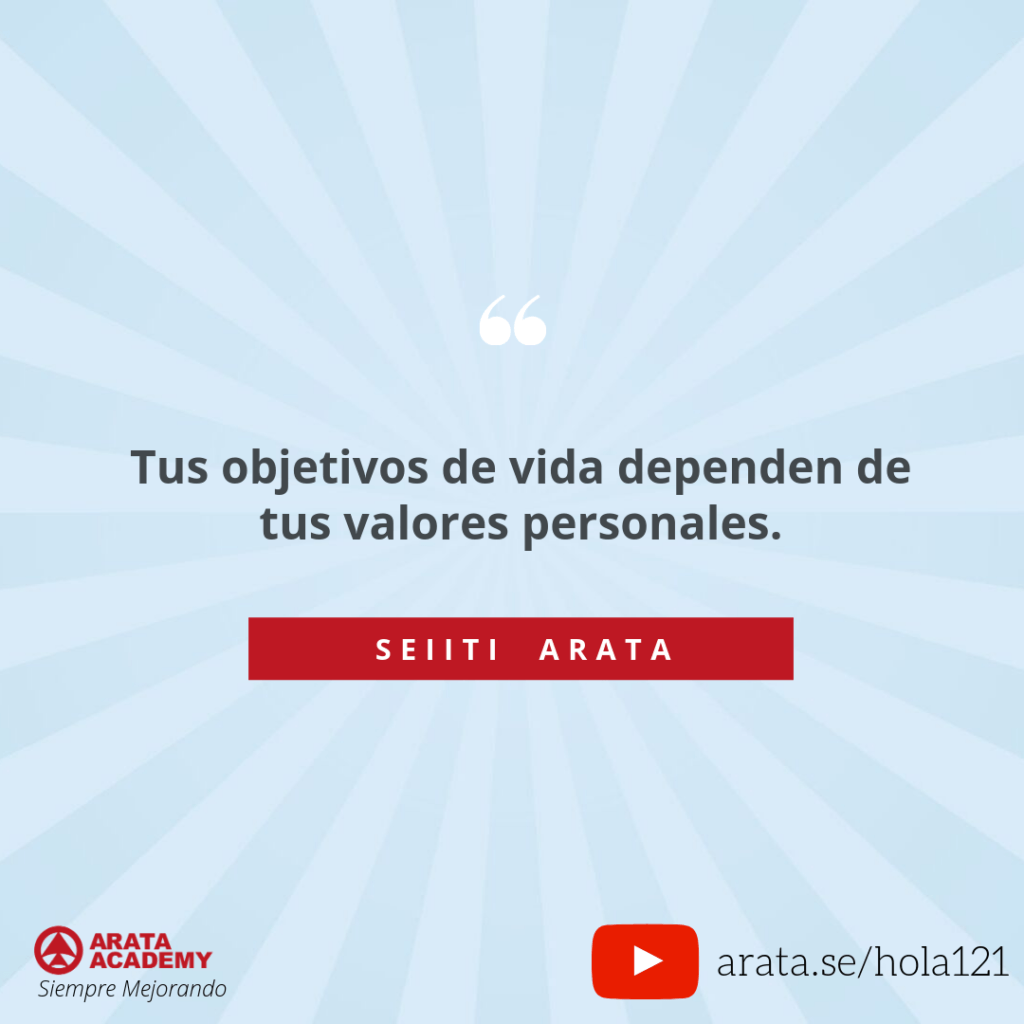 Tus objetivos de vida dependen de tus valores personales - Seiiti Arata