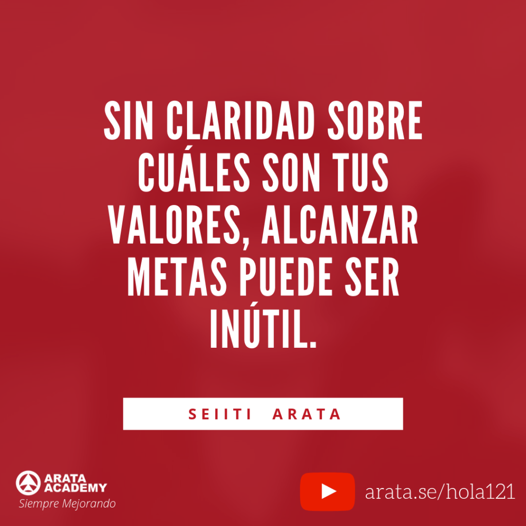 Sin claridad sobre cuáles son tus valores, alcanzar metas puede ser inútil - Seiiti Arata