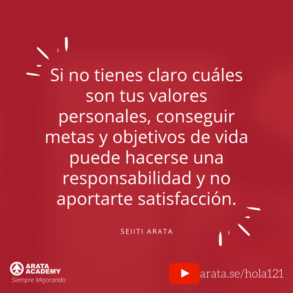 Si no tienes claro cuáles son tus valores personales, conseguir metas y objetivos de vida puede hacerse una responsabilidad y no aportarte satisfacción. Seiiti Arata