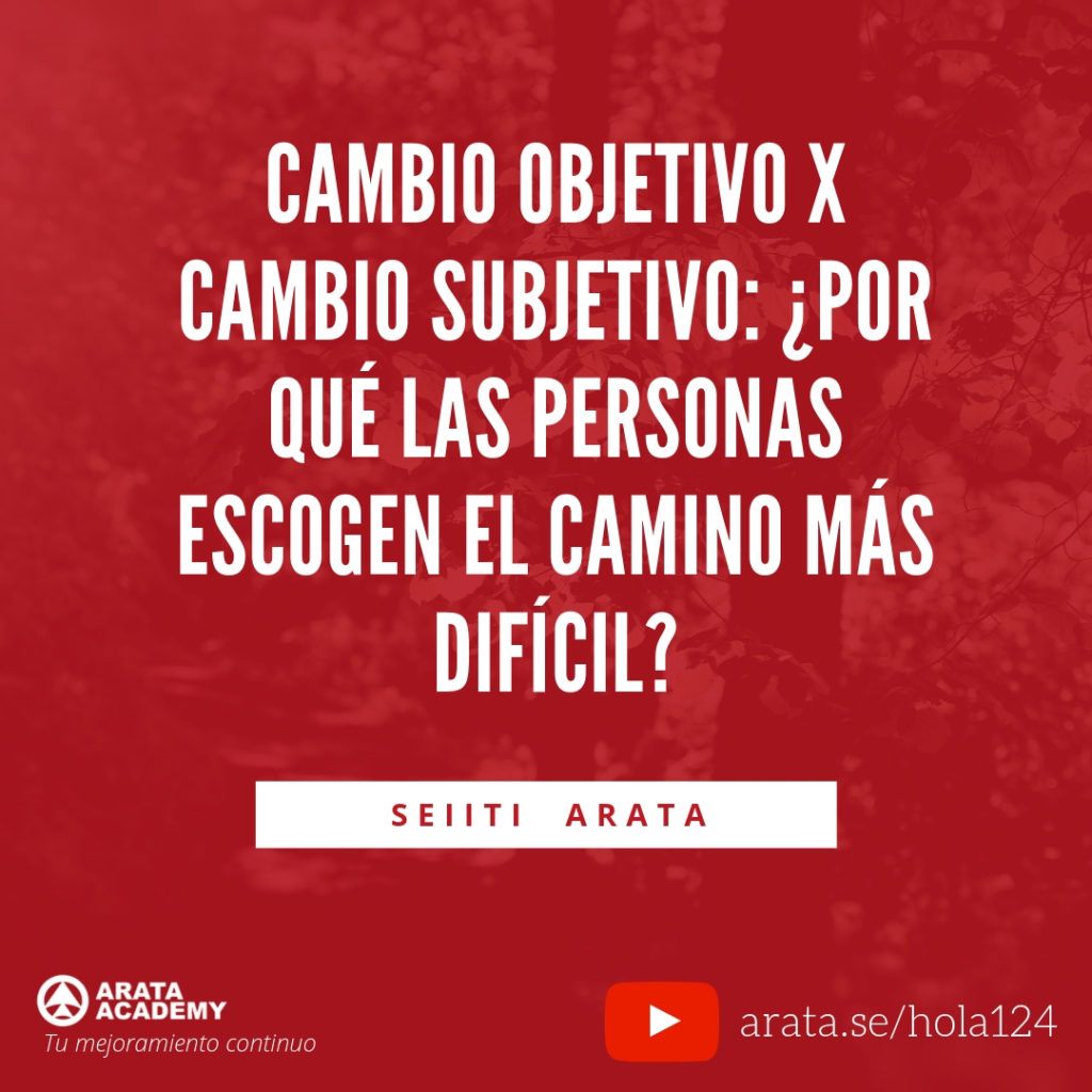 Cambio objetivo X Cambio subjetivo: ¿por qué las personas escogen el camino más difícil? - Seiiti Arata