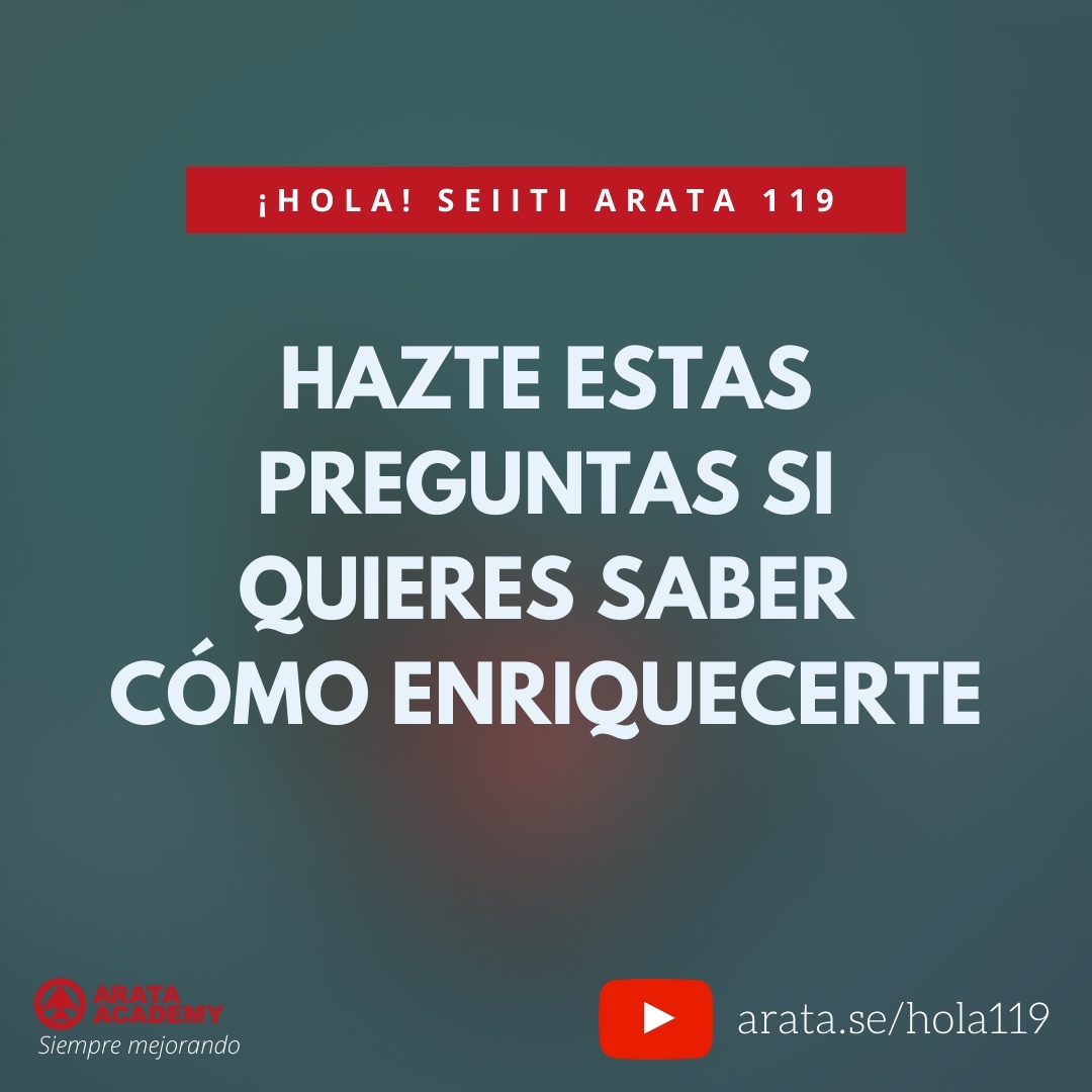 Hazte estas preguntas si quieres saber cómo enriquecerte (119) - Seiiti Arata, Arata Academy