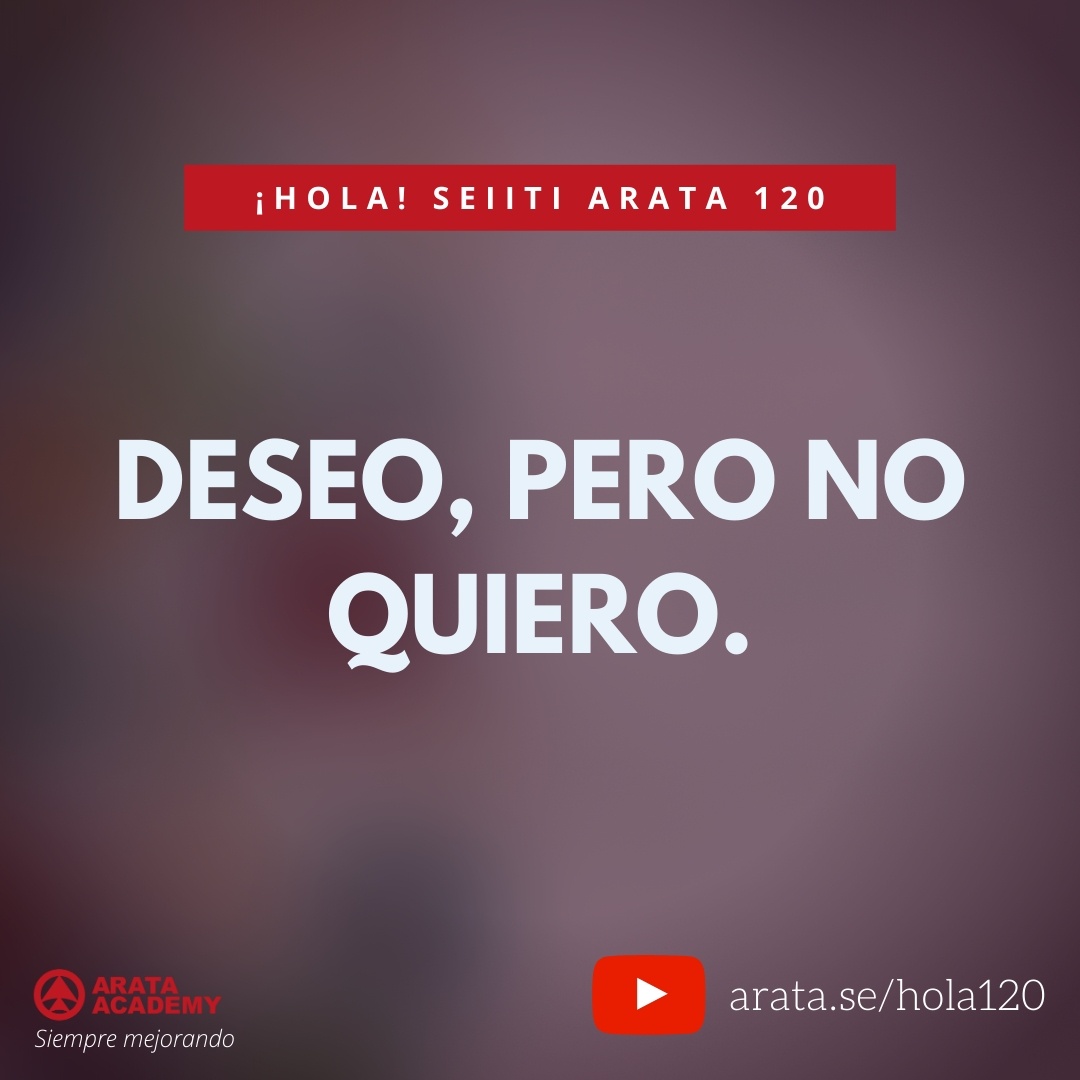 Deseo, pero no quiero. (120) - Seiiti Arata, Arata Academy