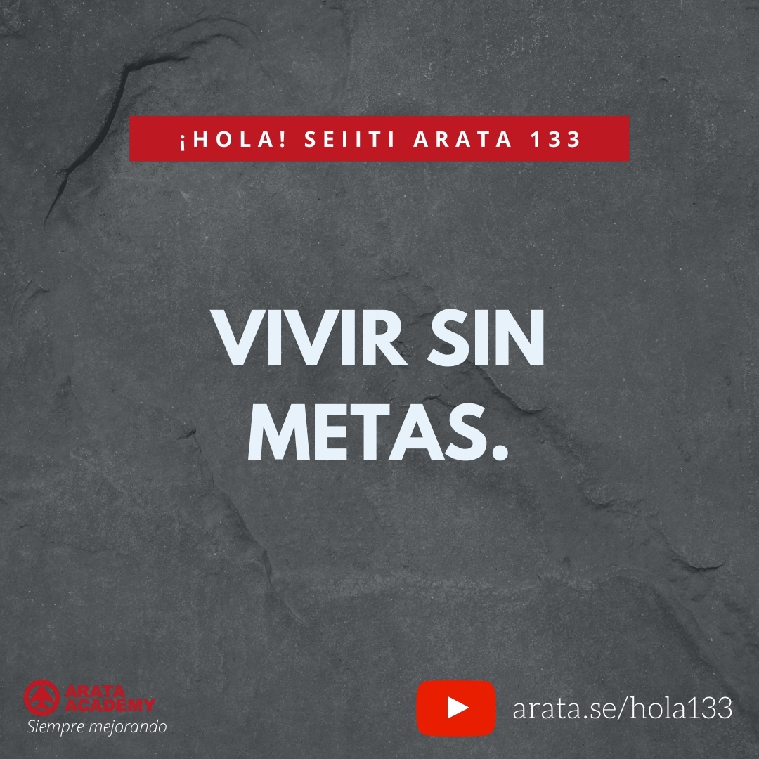 VIVIR SIN METAS. (133) - Seiiti Arata, Arata Academy