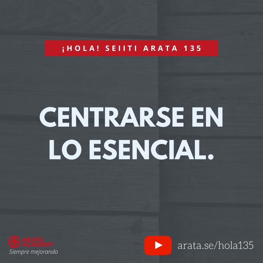 CENTRARSE EN LO ESENCIAL. (135) - Seiiti Arata, Arata Academy