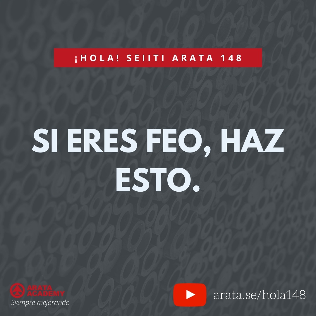 SI ERES FEO, HAZ ESTO (148) - Seiiti Arata, Arata Academy