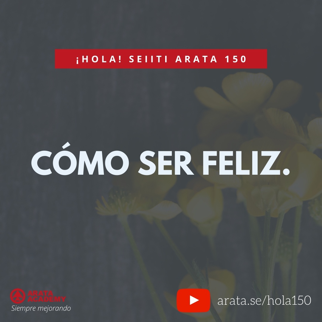 CÓMO SER FELIZ (150) - Seiiti Arata, Arata Academy