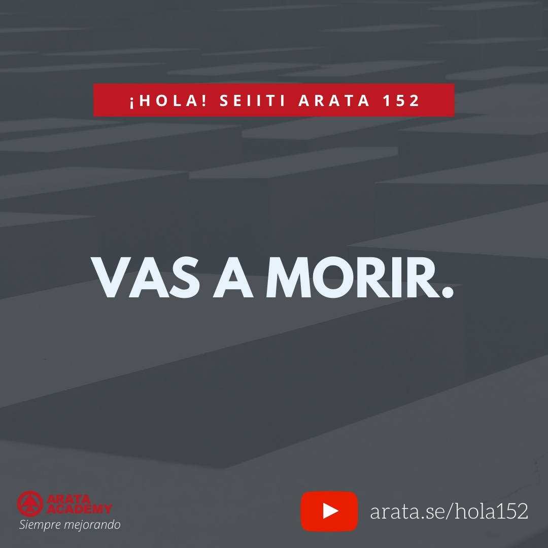 VAS A MORIR (152) - Seiiti Arata, Arata Academy