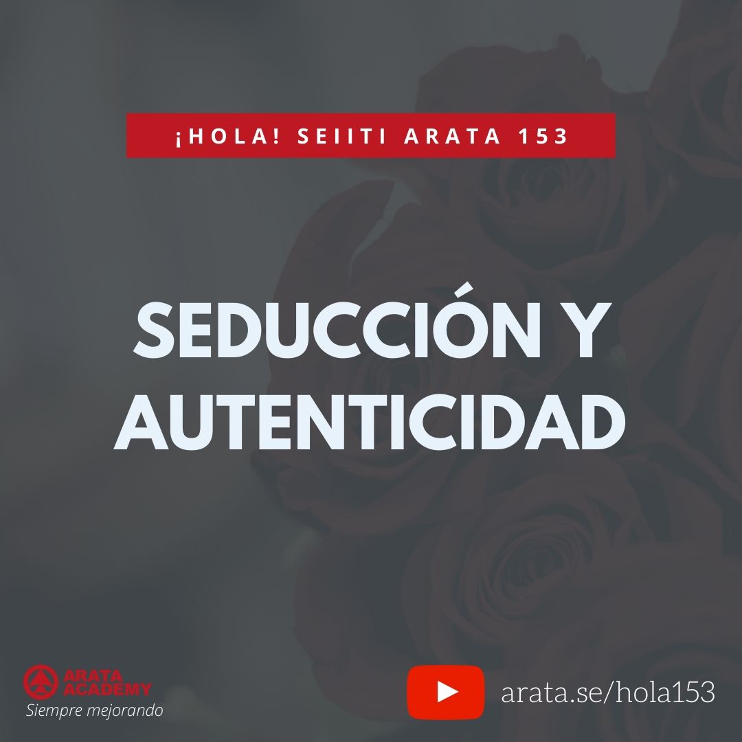 SEDUCCIÓN Y AUTENTICIDAD (153) - Seiiti Arata, Arata Academy