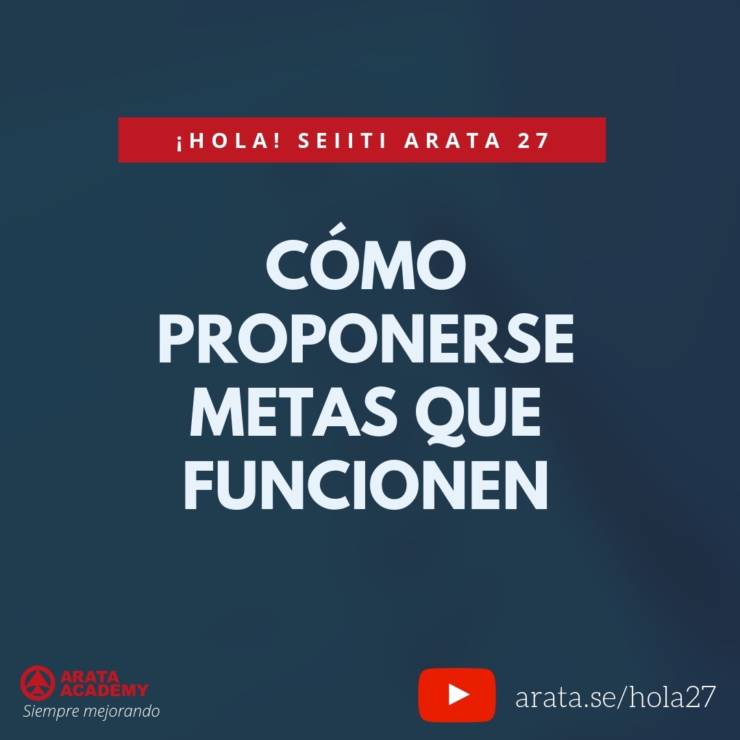 Cómo proponerse metas que funcionen (27) - Seiiti Arata, Arata Academy