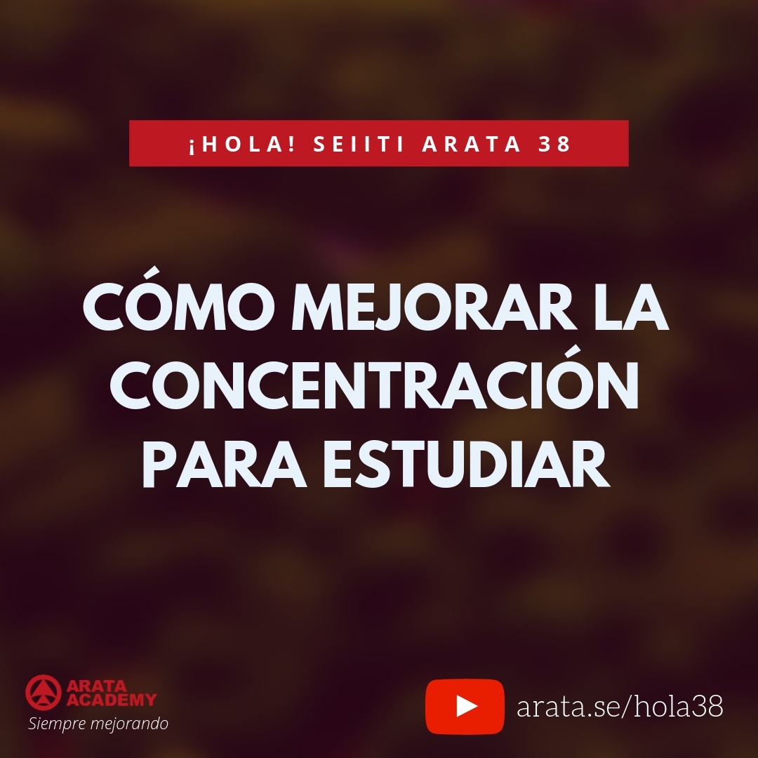 Cómo mejorar la concentración para estudiar (38) - Seiiti Arata, Arata Academy