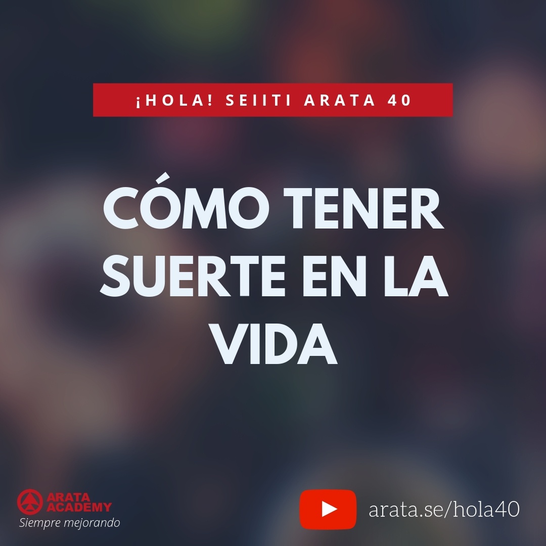 Cómo tener suerte en la vida (40) - Seiiti Arata, Arata Academy