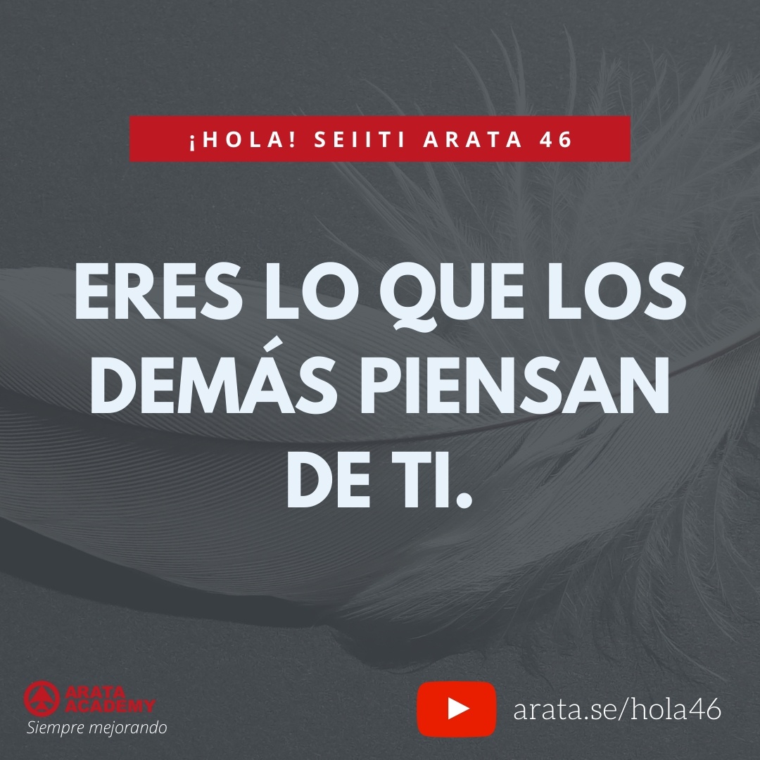 Eres lo que los demás piensan de ti (46) - Seiiti Arata, Arata Academy